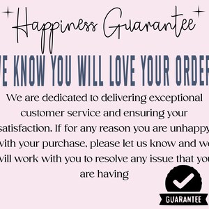 May include: A light pink background with the text "Happiness Guarantee" in a cursive font. Below, the text "WE KNOW YOU WILL LOVE YOUR ORDER!" is in a bold, sans-serif font. Additional text promises customer satisfaction and a resolution for any issues, with a "GUARANTEE" badge.