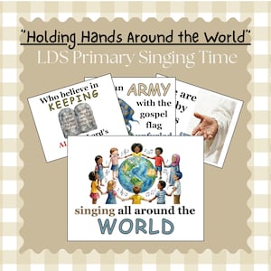 May include: A collection of printed cards for LDS Primary Singing Time titled Holding Hands Around the World. The cards feature illustrations of children holding hands around a globe, stone tablets, and a hand, with text including Who believe in KEEPING, an ARMY with the gospel flag unfurled, and singing all around the WORLD.