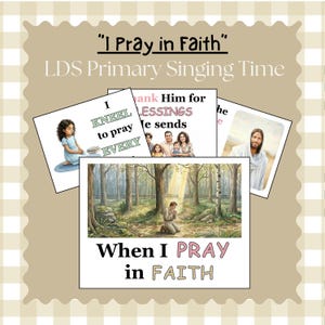 May include: An image with the text "I Pray in Faith" and "LDS Primary Singing Time". It features illustrations of a child praying, a family, and Jesus. The phrase "When I Pray in Faith" is also displayed.