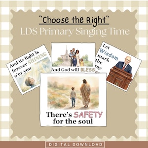 May include: A collection of four rectangular cards featuring religious illustrations and text. The cards include phrases like Choose the Right, LDS Primary Singing Time, And its light is forever SHINING o'er you, And God will BLESS, Let Wisdom mark the way, and There's SAFETY for the soul, alongside depictions of a family, a speaker, and a figure walking with a child.