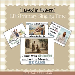 May include: A digital download set for LDS Primary Singing Time titled I Lived in Heaven. It features four rectangular cards with religious illustrations, including a family, hands, Jesus, and text excerpts like Jesus was CHOSEN and HE CAME.