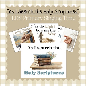 May include: An image with the text "As I Search the Holy Scriptures" and "LDS Primary Singing Time". The image includes illustrations of hands, a figure walking, and a stack of books on a wooden table.