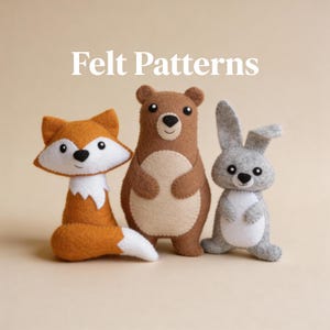 May include: Three felt animal figures: a fox, a bear, and a rabbit. The fox is orange and white, the bear is brown and tan, and the rabbit is gray and white. The text "Felt Patterns" is at the top of the image.