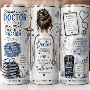 May include: White tumbler with a doctor theme, featuring text like "Behind every doctor is a story of hard work." The design includes medical symbols, a doctor's promise, and a quote about making a difference.