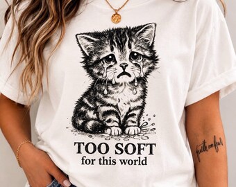 Comfort Colors Too Soft for This World Shirt, Crying Cat Tee, Cute Kitten Graphic Shirt, Cat Lover Gift for Women