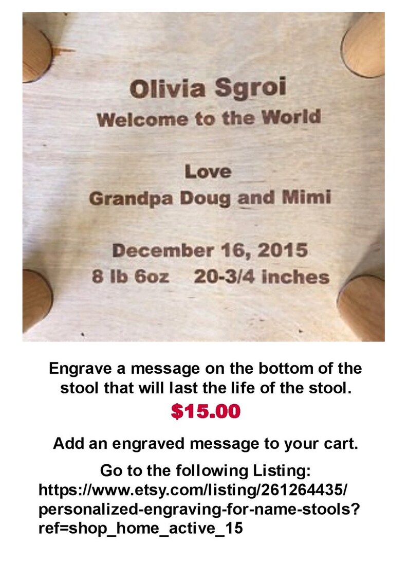 May include: A wooden stool with a personalized inscription for a baby girl named Olivia Sgroi. The inscription includes her birthdate, weight, and height. The stool is 20-3/4 inches tall and weighs 8 pounds 6 ounces. The inscription reads: "Olivia Sgroi Welcome to the World Love Grandpa Doug and Mimi December 16, 2015 8 lb 6oz 20-3/4 inches".