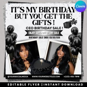 May include: A black and white flyer with the text "IT'S MY BIRTHDAY BUT YOU GET THE GIFTS!" and "CEO BIRTHDAY SALE!" The flyer includes images of a woman, black balloons, and a black heart-shaped cake. The flyer also includes the text "ENJOY 50% OFF OF ANY SALE" and "BIRTHDAY SALE ENDS XX/XX/XXX".