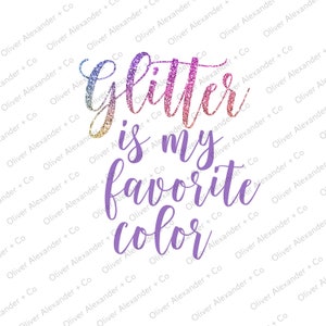 Glitter Is My Favorite Color SVG + PNG + JPEG, Kid Shirt svg, Sassy quote svg, Cut File For Cricut, Sublimation, Digital Download