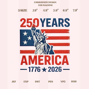May include: An embroidery design for machine use, featuring the Statue of Liberty and the American flag. The design includes the text "250 YEARS AMERICA - 1776 2026" and size options from 3.9" to 7.9" in width.