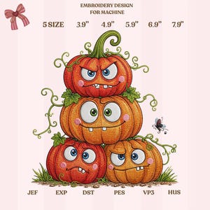 May include: An embroidery design for machine featuring a stack of four orange pumpkins with expressive faces, green vines, and a small butterfly. Text includes EMBROIDERY DESIGN FOR MACHINE, 5 SIZE, 3.9", 4.9", 5.9", 6.9", 7.9", JEF, EXP, DST, PES, VP3, HUS.