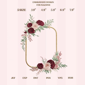 May include: An embroidery design for machine use, featuring a gold rectangular frame adorned with burgundy and blush roses and greenery. The design is available in 5 sizes, ranging from 3.9" to 7.9" in width. The text "EMBROIDERY DESIGN FOR MACHINE" is at the top.