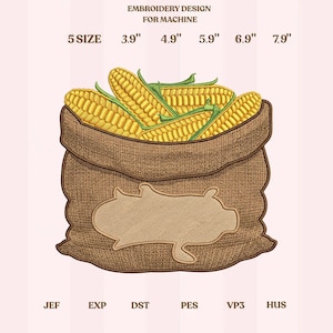 May include: An embroidery design for a machine featuring a burlap sack filled with corn on the cob. The design includes sizes from 3.9" to 7.9" and file types JEF, EXP, DST, PES, VP3, and HUS. The text "EMBROIDERY DESIGN FOR MACHINE" is at the top.