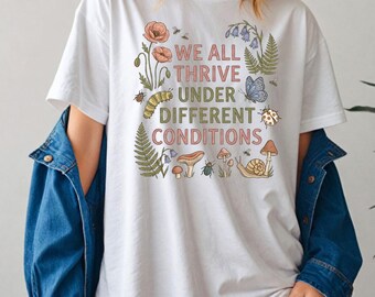 We All Thrive Under Different Conditions Shirt, Neurodiversity Tee, Special Education Teacher Gift, Autism Awareness Shirt, Mental Health