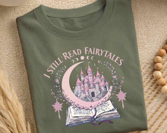 I Still Read Fairytales Shirt, Spicy Book Lover Tee, Fantasy Romance Reader T Shirt, Bookish Gift for Her, Fairy Tale Shirt, Book Club shirt