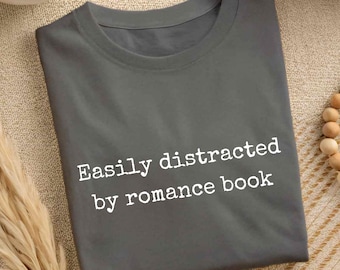 Easily Distracted by Romance Books Shirt, Romance Reader T-Shirt, Bookish Tee for Romance Lovers, Funny Bookworm Shirt, Gift for Book Lovers