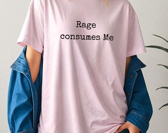 Rage Consumes Me Quote Shirt, grappig sarcastisch gezegde T-shirt, donkere humor grafisch T-shirt, oversized uniseks shirt, shirt geestelijke gezondheid humor