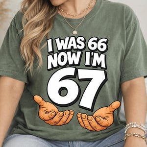 I was 66 Now I’m 67 Png, Funny 67th Birthday Dad Design, Six Seven Meme Design, Mom 67 Years Old Gift. (Digital Download) image 4