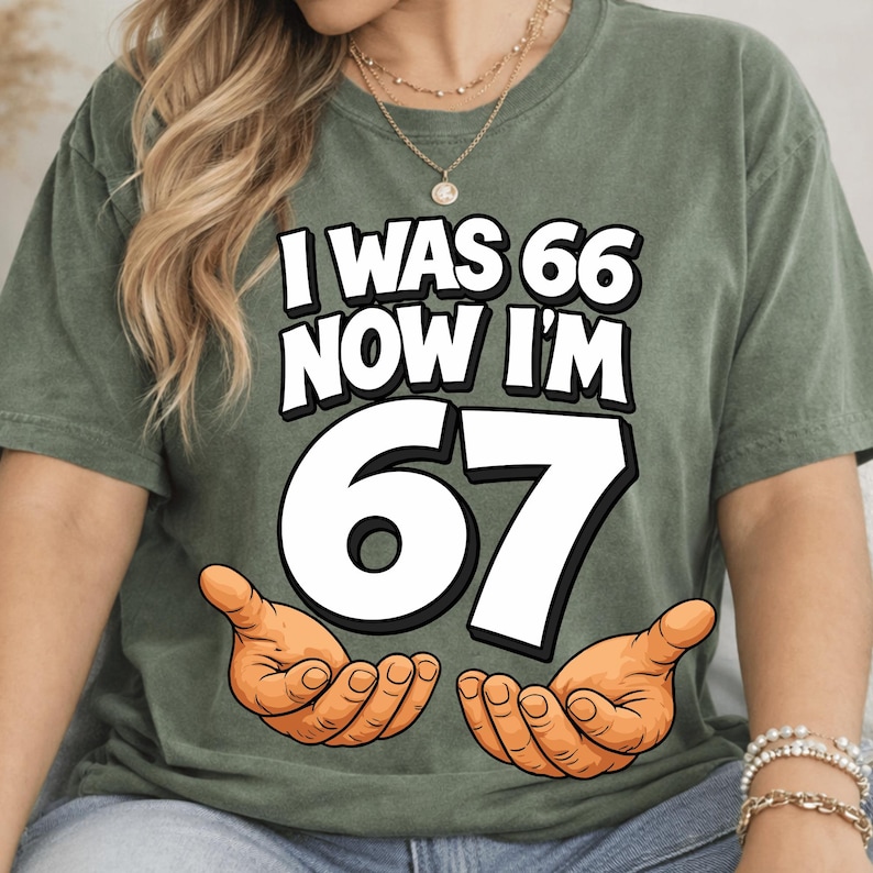 I was 66 Now I’m 67 Png, Funny 67th Birthday Dad Design, Six Seven Meme Design, Mom 67 Years Old Gift. (Digital Download) image 4