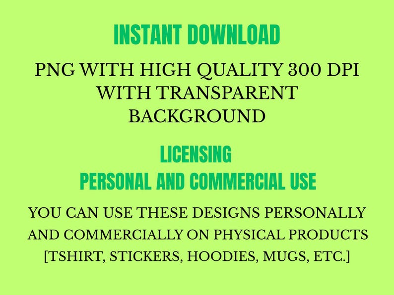 May include: A digital graphic with text on a light green background. The text reads "INSTANT DOWNLOAD" and "PNG WITH HIGH QUALITY 300 DPI WITH TRANSPARENT BACKGROUND." It also states "LICENSING PERSONAL AND COMMERCIAL USE" and details permitted uses.