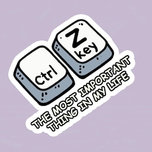 Ctrl Z Key Sticker – “The Most Important Thing in My Life” - Sticker