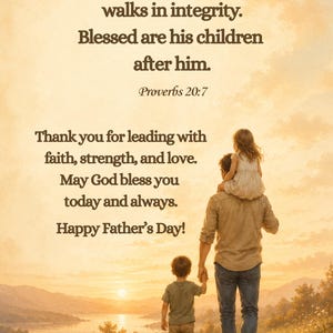 Puede incluir: Una lámina para el Día del Padre con un paisaje al atardecer donde un progenitor lleva a un niño sobre los hombros y sostiene la mano de otro. El texto dice: A righteous man walks in integrity. Blessed are his children after him. Proverbs 20:7. Thank you for leading with faith, strength, and love. May God bless you today and always. Happy Father's Day!
