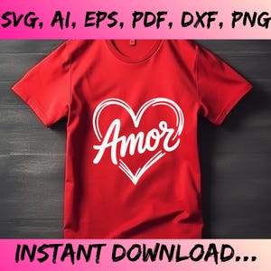 May include: A red t-shirt with a white heart-shaped design that includes the word "Amor" in a cursive font. The top banner reads "SVG, AI, EPS, PDF, DXF, PNG" and the bottom banner reads "INSTANT DOWNLOAD..."