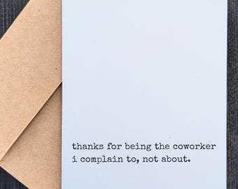 Thanks for Being the Coworker I Complain To Not About | Funny Coworker Card | Sarcastic