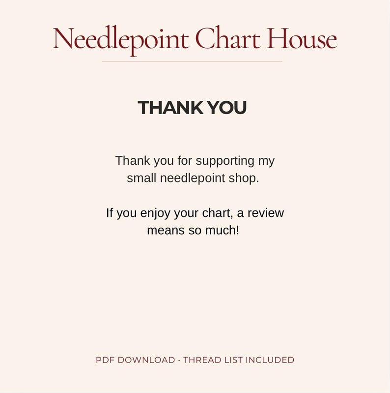 K&ouml;nnte beinhalten: Eine digitale Grafik mit hellrosa Hintergrund und dem Text Needlepoint Chart House oben. Darunter steht THANK YOU, Thank you for supporting my small needlepoint shop. If you enjoy your chart, a review means so much! PDF DOWNLOAD THREAD LIST INCLUDED.