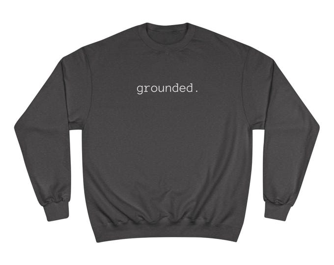 GROUNDED sweatshirt - Mental Health Mantra Apparel - minimalist typography crewneck -