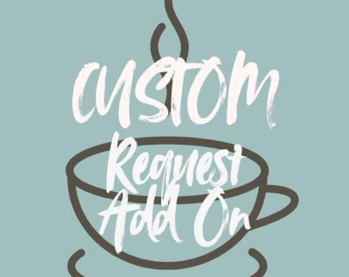 Custom Request Add on to any item