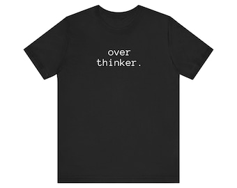 OVER THINKER tee | minimalist text shirt - Mental Health Mantra Apparel