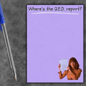 May include: A light purple notepad featuring the text Where's the Q.E.D. report? at the top. In the bottom right corner, there is an image of a person with auburn hair wearing a tan blazer, holding a white paper that says QED REPORT ASAP.