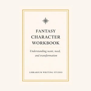 May include: A cream-coloured workbook titled "Fantasy Character Workbook" with a compass rose graphic. The text "Understanding want, need, and transformation" is below the title. The bottom of the book reads "Librarium Writing Studio".