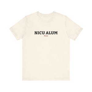 NICU ALUM Mom Shirt, Natural Unisex Tee for a NICU Mom, Simple Gift for After the Hospital Stay image 1