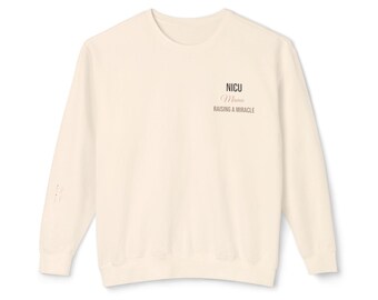 NICU Mom Sweatshirt | Comfort Colors | Raising a Miracle | Personalized Baby Name Sleeve | Preemie Mom Gift