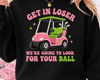 Get In Loser We're Going To Look For Your Ball PNG: Lustig Golf Humor png Sport Witz Freunde Meme (Digitaler Download)