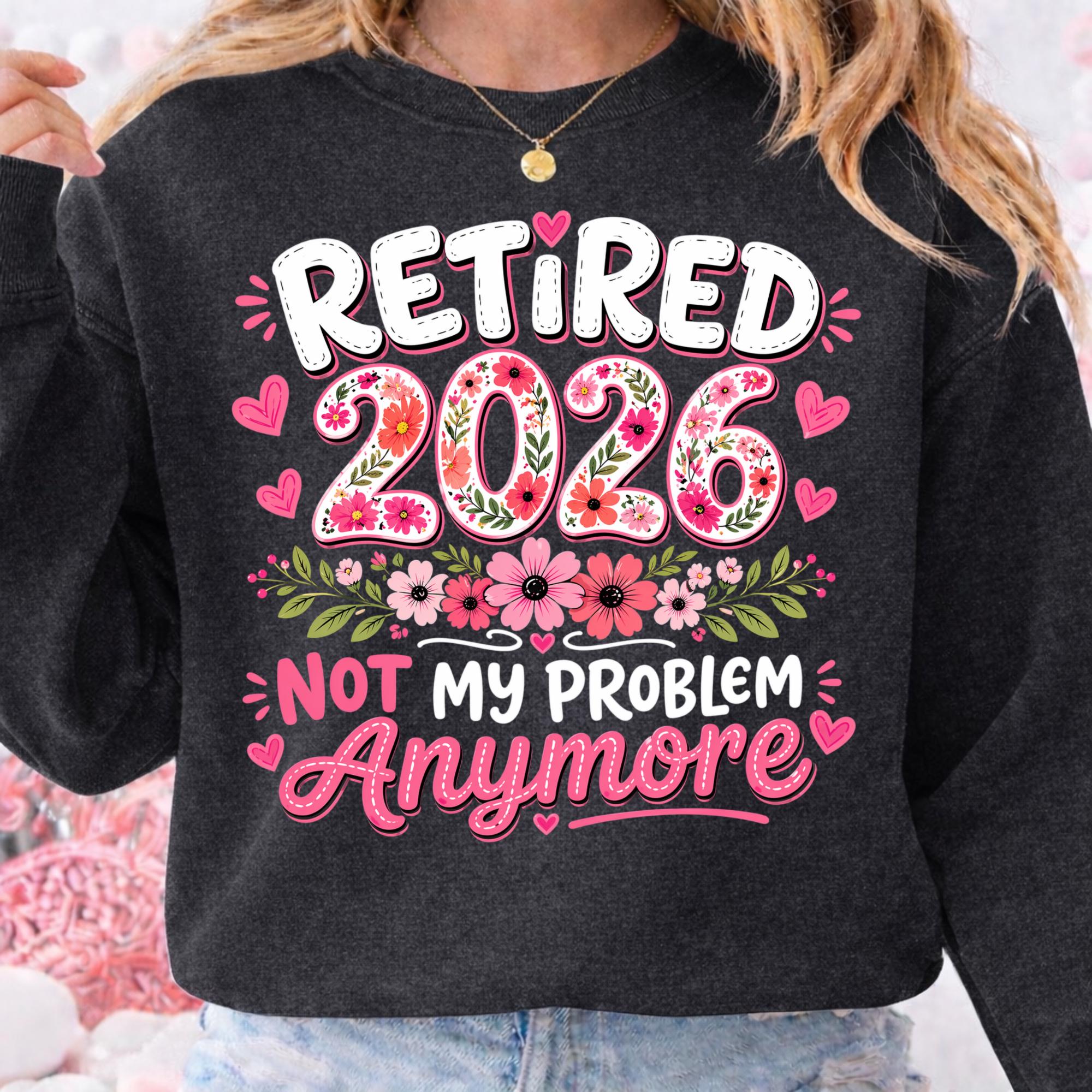 Retired 2026 Not My Problem Anymore PNG, Funny Retirement Design ...