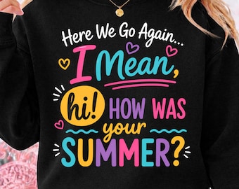 Here We Go Again I Mean Hi How Was Your Summer PNG, Funny Teacher Back To School Shirt Design, First Day Of School Sublimation Download
