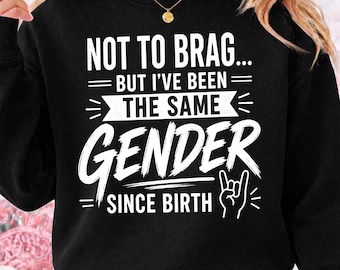 Nicht zu prahlen, aber ich war seit meiner Geburt das gleiche Geschlecht PNG, lustiges sarkastisches Zitat PNG, Virales Meme Shirt Design (digitaler Download)