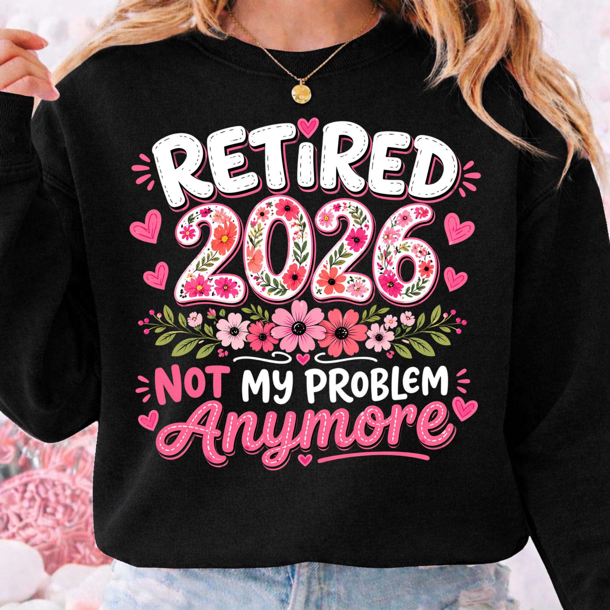 Retired 2026 Not My Problem Anymore PNG, Funny Retirement Design ...