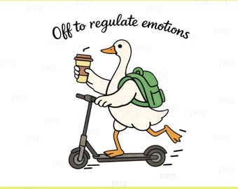 Off to Regulate Emotions PNG, Funny Goose Scooter Design, Mental Health Humor PNG, Cute Duck Coffee , Digital download