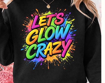 Let’s Glow Crazy PNG, Digital Download