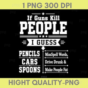 Può includere: Un design grafico nero con testo bianco che recita: If Guns Kill PEOPLE I GUESS PENCILS MissSpell Words, CARS Drive Drunk & SPOONS Make People Fat. Il design include linee orizzontali, una stella e una freccia rivolta verso il basso.