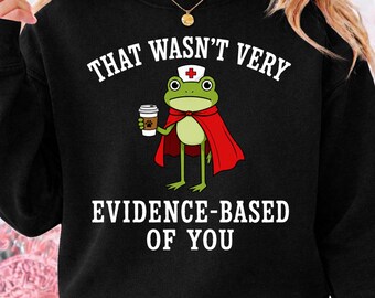 that Wasn't Very Evidence Based of You Frog Nurse png, Digital Download