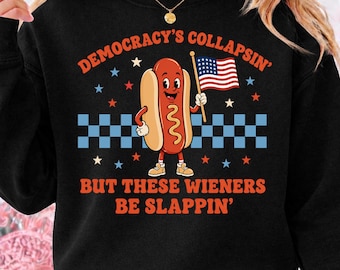Democracy'S Collapsin' But These Wieners Be Slappin' Png, Funny 4th of July Sublimation Download
