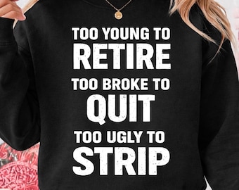 Te jong om met pensioen te gaan, te jong om te stoppen, lelijk om te strippen png, grappige shirts voor mannen en vrouwen, png, digitale download
