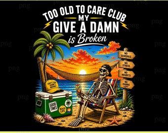 Zu alt, um Sorgfalt Club PNG, Don't Care My Give A Damn ist defekt PNG, lustiges sarkastisches Shirt Design, digitaler Download