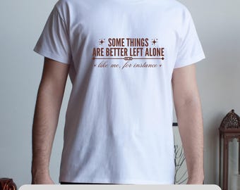 Algunas cosas es mejor dejarlas como yo, archivo SVG - Descarga digital, diseño PNG y PDF con cita divertida - Diseño de camiseta sarcástica para Cricut