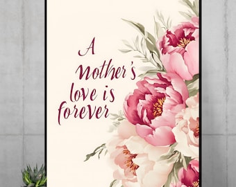 Mother's Day Wall Art Gift, Floral Poster for Mom, A Mother's Love is Forever Print, Pink Peony Wall Decor, Gift for Mother