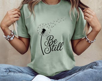 Be Still Dandelion Shirt, Christian Inspirational T-Shirt, Faith Graphic Tee, Minimalist Bible Verse Shirt, Peaceful Floral Gift for Women